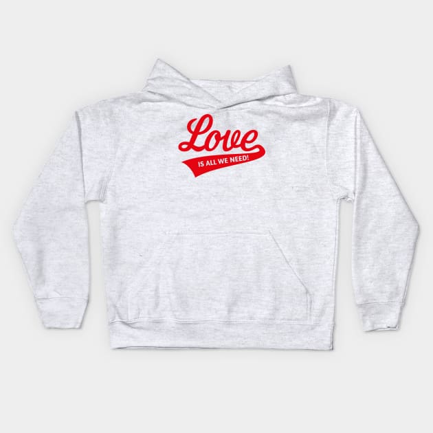 Love Is All We Need! (Red) Kids Hoodie by MrFaulbaum